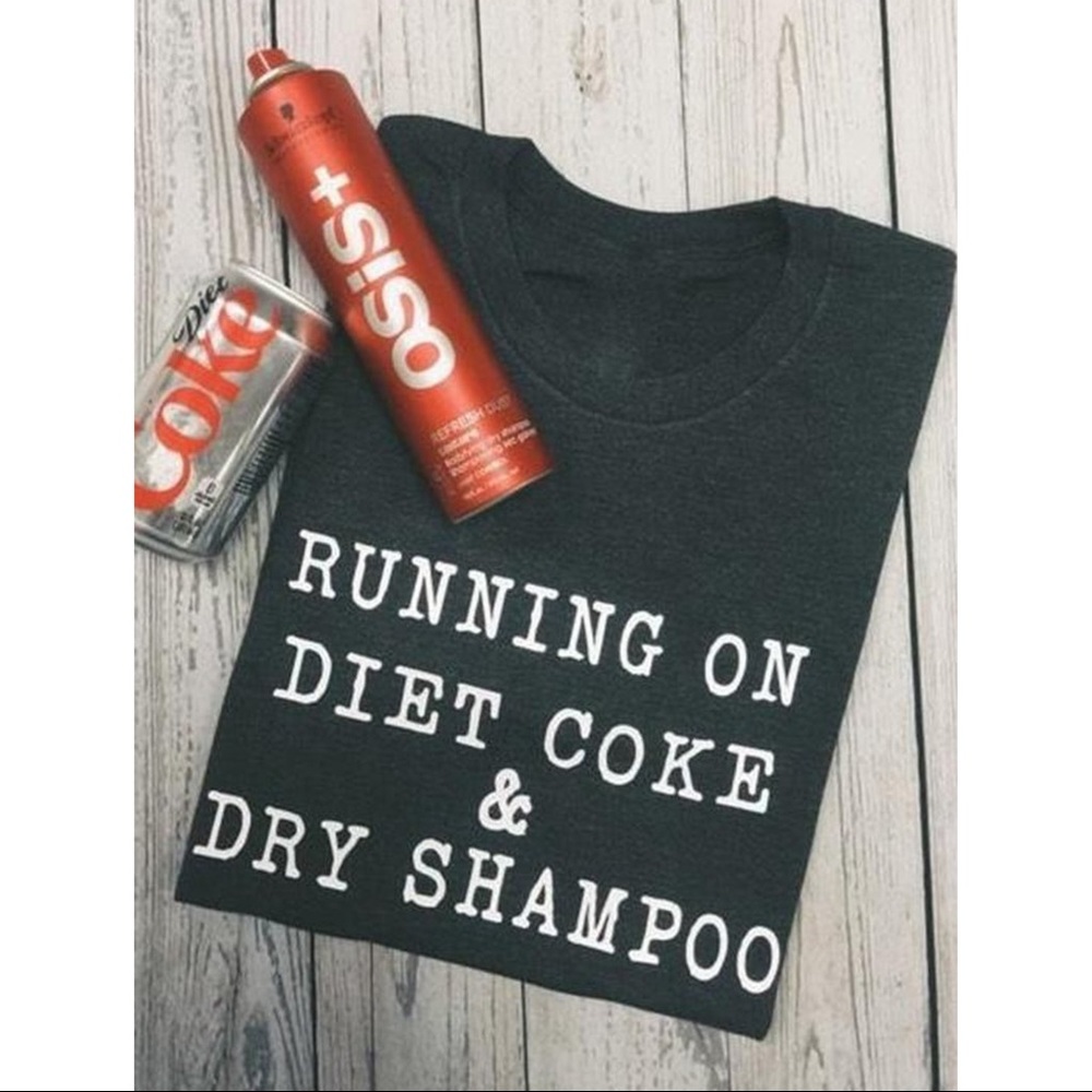 🆕 NWT “Running on Diet Coke and Dry Shampoo” Tee